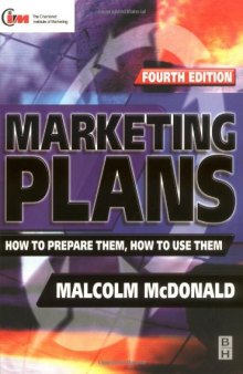 Marketing Plans: How to Prepare Them, How to Use Them (Marketing Series (London, England). Professional Development.)