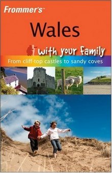 Frommer's Wales With Your Family: From Cliff-top Castles to Sandy Coves 