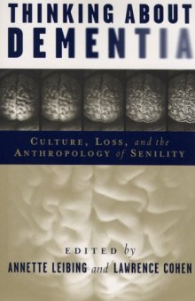 Thinking About Dementia: Culture, Loss, and the Anthropology of Senility