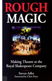 Rough Magic: Making Theatre at the Royal Shakespeare Company