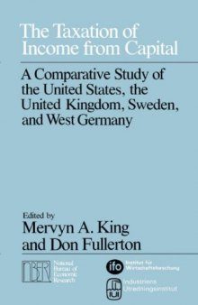 The Taxation of Income from Capital: A Comparative Study of the United States, the United Kingdom, Sweden, and West Germany (National Bureau of Economic Research Monograph)