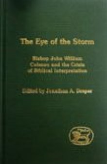 The Eye of the Storm: Bishop John William Colenso and the Crisis of Biblical Inspiration (JSOT Supplement)