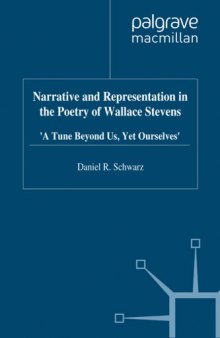 Narrative and Representation in the Poetry of Wallace Stevens: 'A Tune Beyond Us, Yet Ourselves'