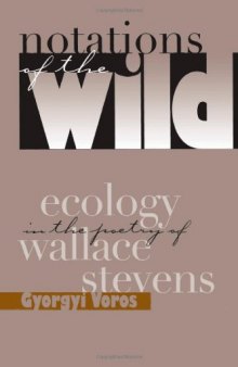 Notations of the Wild: Ecology in the Poetry of Wallace Stevens