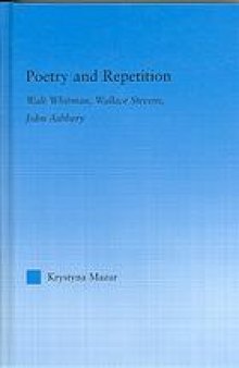Poetry and repetition : Walt Whitman, Wallace Stevens, John Ashbery