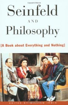 Seinfeld and Philosophy: A Book about Everything and Nothing  