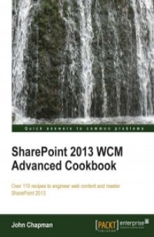SharePoint 2013 WCM Advanced Cookbook: Over 110 recipes to engineer web content and master SharePoint 2013