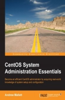 CentOS System Administration Essentials: Become an efficient CentOS administrator by acquiring real-world knowledge of system setup and configuration
