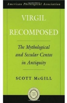 Virgil Recomposed: The Mythological and Secular Centos in Antiquity (American Classical Studies)