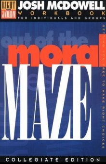 Out of the Moral Maze: Workbook for College Students Leader's Guide Included (Right from Wrong)