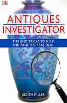 Antiques Investigator: Tips And Tricks To Help You Find The Real Deal