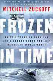 Frozen in time : an epic story of survival, and a modern quest for lost heroes of World War II