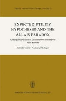 Expected Utility Hypotheses and the Allais Paradox: Contemporary Discussions of the Decisions under Uncertainty with Allais’ Rejoinder