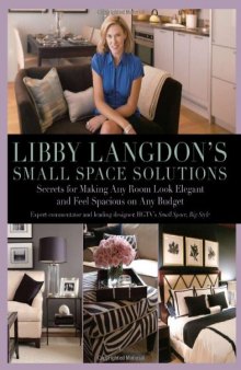 Libby Langdon's small space solutions : secrets for making any room look elegant and feel spacious on any budget