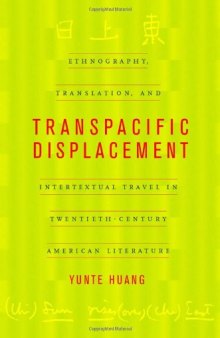 Transpacific Displacement: Ethnography, Translation, and Intertextual Travel in Twentieth-Century American Literature