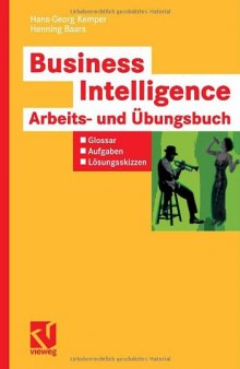Business Intelligence – Arbeits- und Übungsbuch. Glossar, Aufgaben, Lösungsskizzen