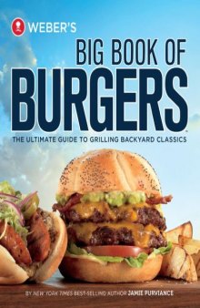 Weber's Big Book of Burgers  The Ultimate Guide to Grilling Backyard Classics