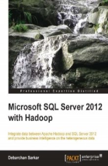 Microsoft SQL Server 2012 with Hadoop: Integrate data between Apache Hadoop and SQL Server 2012 and provide business intelligence on the heterogeneous data