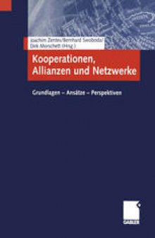 Kooperationen, Allianzen und Netzwerke: Grundlagen — Ansatze — Perspektiven
