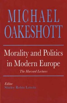 Morality and Politics in Modern Europe: The Harvard Lectures (Selected Writings of Michael Oakeshott)