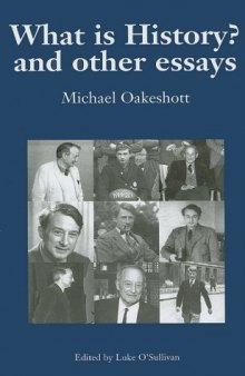 What is History? And Other Essays (Michael Oakeshott: Selected Writings) (v. 1)
