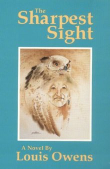 The Sharpest Sight (American Indian Literature and Critical Studies, Vol. 1)