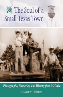 The soul of a small Texas town: photographs, memories, and history from McDade