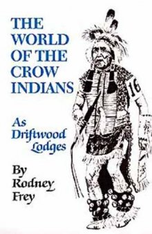 The World of the Crow Indians: As Driftwood Lodges