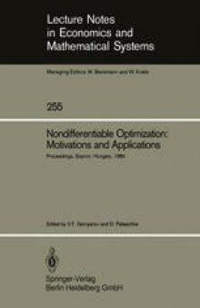 Nondifferentiable Optimization: Motivations and Applications: Proceedings of an IIASA (International Institute for Applied Systems Analysis) Workshop on Nondifferentiable Optimization Held at Sopron, Hungary, September 17–22, 1984