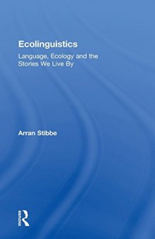 Ecolinguistics: Language, Ecology and the Stories We Live By