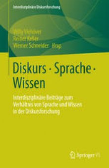 Diskurs - Sprache - Wissen: Interdisziplinäre Beiträge zum Verhältnis von Sprache und Wissen in der Diskursforschung