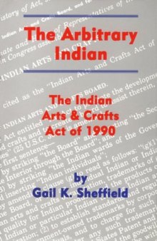 The arbitrary Indian: the Indian Arts and Crafts Act of 1990