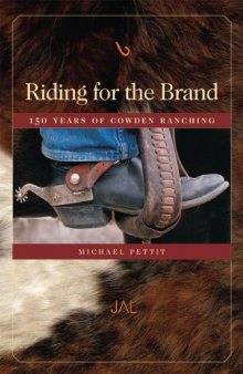 Riding for the Brand: 150 Years of Cowden Ranching: Being an Account of the Adventures and Growth in Texas and New Mexico of the Cowden Land & Cttle Company