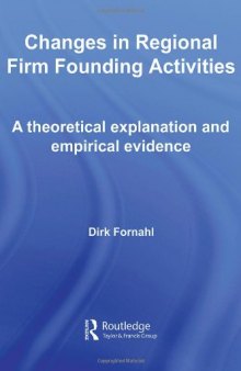 Changes in Regional Firm Founding Activities: A Theoretical Explanation and Empirical Evidence (Routledge Studies in Global Competition)