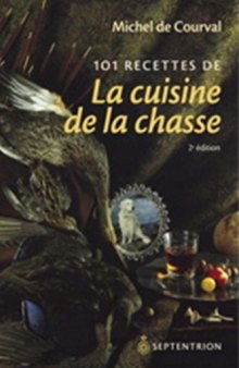 101 Recettes de la Cuisine de la Chasse