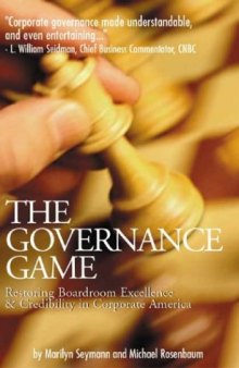 The Governance Game Restoring Boardroom Excellence And Credibility In Corporate America