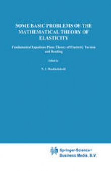 Some Basic Problems of the Mathematical Theory of Elasticity: Fundamental Equations Plane Theory of Elasticity Torsion and Bending