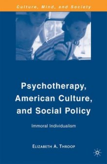 Psychotherapy, American Culture, and Social Policy: Immoral Individualism (Culture, Mind and Society)