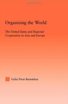 Organizing the World: The United States and Regional Cooperation in Asia and Europe