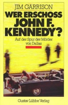 Wer erschoß John F. Kennedy? Auf der Spur der Mörder von Dallas  