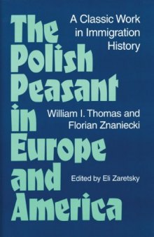 The Polish Peasant in Europe and America: A CLASSIC WORK IN IMMIGRATION HISTORY