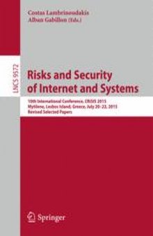 Risks and Security of Internet and Systems: 10th International Conference, CRiSIS 2015, Mytilene, Lesbos Island, Greece, July 20-22, 2015, Revised Selected Papers