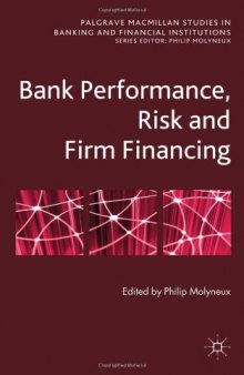 Bank Performance, Risk and Firm Financing (Palgrave MacMillan Studies in Banking and Financial Institut)  