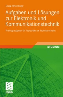 Aufgaben und Losungen zur Elektronik und Kommunikationstechnik: Prufungsaufgaben fur Fachschuler an Technikerschulen