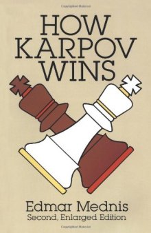 How Karpov Wins: Second, Enlarged Edition  