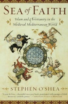 Sea of Faith: Islam and Christianity in the Medieval Mediterranean World  