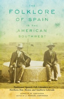 The Folklore of Spain in the American Southwest: Traditional Spanish Folk Literature in Northern New Mexico and Southern Colorado