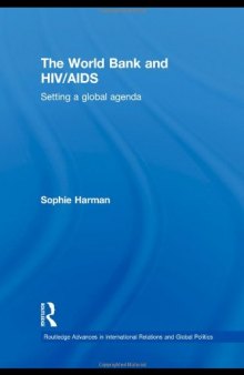 The World Bank and HIV AIDS: Setting a global agenda (Routledge Advances in International Relations and Global Politics)