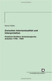 Zwischen Intertextualität und Interpretation - Friedrich Schillers dramaturgische Arbeiten 1796-1805  German