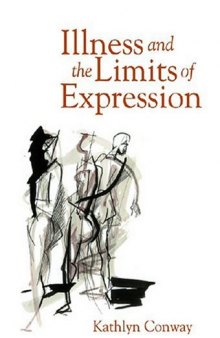 Illness and the Limits of Expression (Conversations in Medicine and Society)